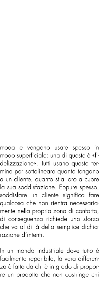 moda e vengono usate spesso in modo superficiale: una di queste  «fidelizzazione». Tutti usano questo termine per so...