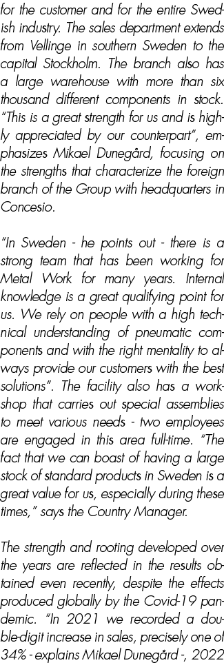 for the customer and for the entire Swedish industry. The sales department extends from Vellinge in southern Sweden t...