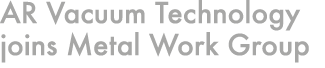 AR Vacuum Technology joins Metal Work Group