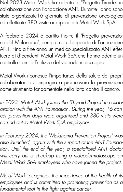 Nel 2023 Metal Work ha aderito al \“Progetto Tiroide\" in collaborazione con Fondazione ANT. Durante l'anno sono stat...
