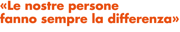 «Le nostre persone fanno sempre la differenza»